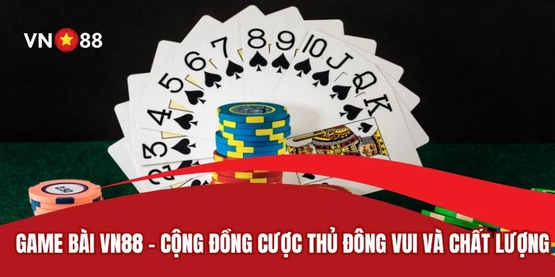 Game Bài VN88 - Thiên Đường Giải Trí Đỉnh Cao Cho Cược Thủ